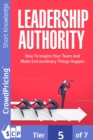 Image for Leadership Authority: Discover How To Inspire Your Team, Become an Influential Leader, and Make Extraordinary Things Happen!