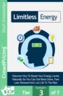 Image for Limitless Energy: Discover How To Finally Work More Productively, Have More Energy And Feel Refreshed! Find Out Why You Don&#39;t Have As Much Energy As You Did Before, And How You Can Change That!