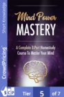 Image for Mind Power Mastery: This is a series of guides that will teach you everything you need to know to take mastery over your own mind.