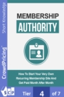 Image for Membership Authority: Discover The Steps On How To Start Your Very Own Recurring Membership Site And Get Paid Month After Month!