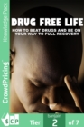 Image for Drug Free Life: Learning About Defeat Drugs And Live Free Can Have Amazing Benefits For Your Life! Prevent substance abuse and take control of your life!