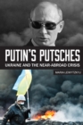 Image for Putin&#39;s Putsches : Ukraine and the Near Abroad Crisis