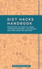 Image for Diet Hacks Handbook: From Atkins to Paleo to Vegan to Weight Watchers - Lose Pounds and Look Good the Easy Way