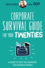 Image for Corporate Survival Guide for Your Twenties: A Guide to Help You Navigate the Business World
