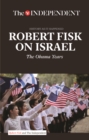 Image for Robert Fisk on Israel : The Obama Years