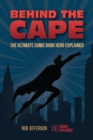 Image for Behind the Cape: The Ultimate Comic Book Hero Explained