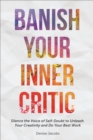 Image for Banish Your Inner Critic: Silence the Voice of Self-Doubt to Unleash Your Creativity and Do Your Best Work