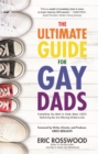 Image for The Ultimate Guide for Gay Dads : Everything You Need to Know About LGBTQ Parenting But Are (Mostly) Afraid to Ask