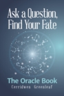 Image for Ask a Question, Find Your Fate : The Oracle Book