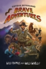 Image for Coyote Peterson&#39;s brave adventures: wild animals in a wild world