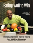 Image for Eating Well to Win : Inspired Living Through Inspired Cooking