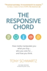 Image for The Responsive Chord : The Responsive Chord: How media manipulate you: what you buy… who you vote for… and how you think.