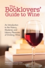 Image for The Booklovers&#39; Guide To Wine : An Introduction to the History, Mysteries and Literary Pleasures of Drinking Wine (Wine Book, Guide to Wine)
