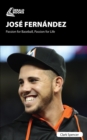 Image for Jose Fernandez: Passion for Baseball, Passion for Life