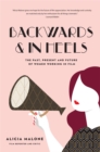 Image for Backwards &amp; in heels  : the past, present and future of women working in film