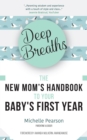 Image for Deep Breaths : The New Mom&#39;s Handbook to Your Baby&#39;s First Year
