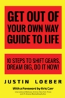 Image for Get Out of Your Own Way Guide to Life: 10 Steps to Shift Gears, Dream Big, Do it Now!