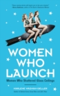 Image for Women Who Launch : The Women Who Shattered Glass Ceilings (Strong women)