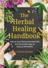 Image for The herbal healing handbook  : how to use plants, essential oils and aromatherapy as natural remedies (herbal remedies)