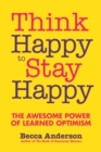 Image for Think Happy to Stay Happy: The Awesome Power of Learned Optimism