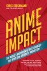Image for Anime impact: the movies and shows that changed the world of Japanese animation