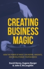 Image for Creating Business Magic : How the Power of Magic Can Inspire, Innovate, and Revolutionize Your Business (Magicians&#39; Secrets That Could Make You a Success)