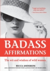 Image for Badass Affirmations : The Wit and Wisdom of Wild Women