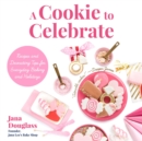 Image for Cookie to Celebrate : Recipes and Decorating Tips for Everyday Baking and Holidays