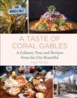 Image for A Taste of Coral Gables: Cookbook and Culinary Tour of the City Beautiful