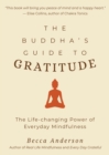 Image for The Buddha&#39;s Guide to Gratitude : The Life-changing Power of Every Day Mindfulness