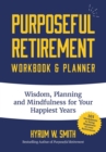 Image for Purposeful Retirement Workbook &amp; Planner : Wisdom, Planning and Mindfulness for Your Happiest Years (Retirement gift for women)