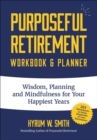 Image for Purposeful Retirement Workbook: Wisdom, Planning and Mindfulness for Your Happiest Years