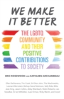 Image for We make it better  : the LGBTQ community and their positive contributions to society
