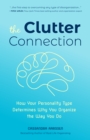 Image for The clutter connection  : how your personality type determines why you organize the way you do