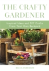 Image for The Crafty Gardener : Inspired Ideas and DIY Crafts From Your Own Backyard (Country Decorating Book, Gardener Garden, Companion Planting, Food and Drink Recipes)