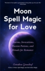 Image for Moon Spell Magic For Love: Charms, Invocations, Passion Potions and Rituals for Romance