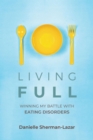 Image for Living full: winning my battle with eating disorders