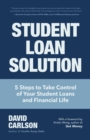 Image for Student Loan Solution: 5 Steps to Take Control of your Student Loans and Financial Life