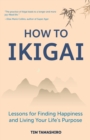 Image for How to Ikigai: Lessons for Finding Happiness and Living Your Life&#39;s Purpose