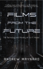 Image for Films from the Future : The Technology and Morality of Sci-Fi Movies
