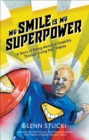 Image for My Smile is my Super Power: Rising Above a Disability Through Living the 7 Habits