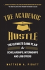 Image for Academic Hustle: The Ultimate Game Plan for Scholarships, Internships, and Job Offers