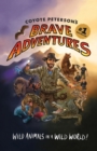 Image for Coyote Peterson&#39;s brave adventures  : wild animals in a wild world