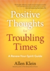 Image for Positive Thoughts for Troubling Times : A Renew-Your-Spirit Guide (Politics of Love, Uplifting Quotes, Affirmations)