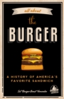 Image for All About the Burger: A History of America&#39;s Favorite Sandwich