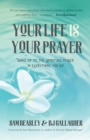 Image for Your Life is Your Prayer : Wake Up to the Spiritual Power in Everything You Do