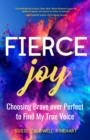 Image for Fierce Joy: Choosing Brave over Perfect to Find My True Voice