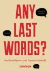 Image for Any Last Words?: Deathbed Quotes and Famous Farewells (Famous Last Words, Book With Humor, Men Birthday Gift, Gift for Women, Famous Quotes)