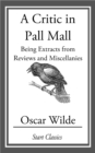Image for A Critic in Pall Mall: Being Extracts from Reviews and Miscellanies