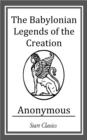 Image for The Babylonian Legends of the Creation.